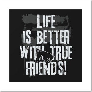 Life is better with true friends - Dog 2 Posters and Art